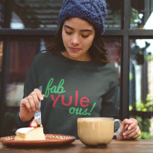 Fab Yule Ous  Fabulous Christmas Stylish Fun Fab Sweatshirt