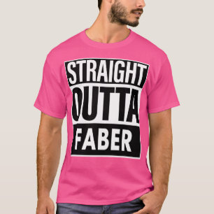 Faber Name Straight Outta Faber T-Shirt