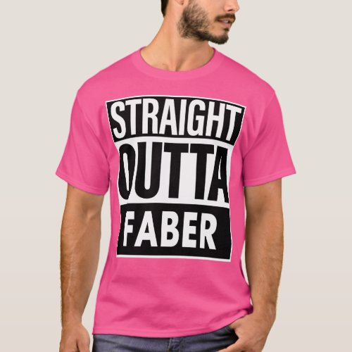 Faber Name Straight Outta Faber T_Shirt