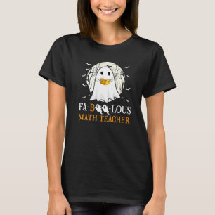 Faboolous Math Teacher Halloween Teacher Cute Ghos T-Shirt