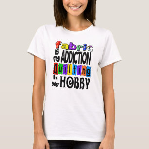 Fabric Addiction Quilting T-Shirt
