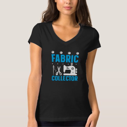 Fabric Collector Fabric Collecting quilting day T_Shirt