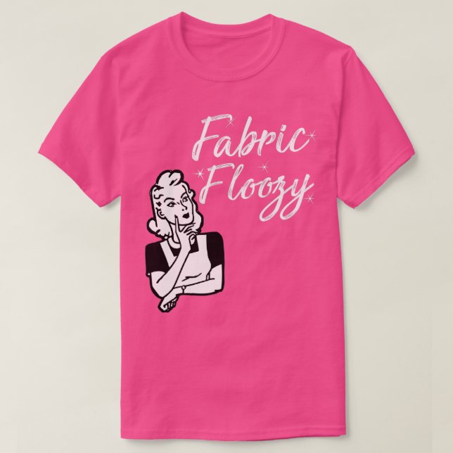 Fabric Floozy Super Fun Design  T-Shirt (Design Front)