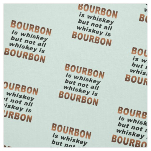 FABRIC - Not All Whiskey Is BOURBON!