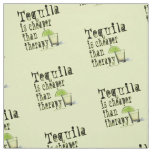 FABRIC - TEQUILA is cheaper than therapy!