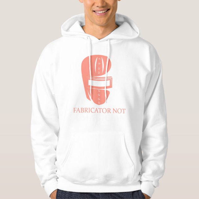 Fabricator Not A Magician Funny Welder Gift Hoodie (Front)