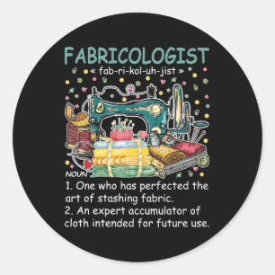 Fabricologist Definition Fabricaholic Quilting Sew Classic Round Sticker