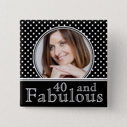 Fabulous 40th Birthday BW Polka Dots Photo Pinback Button