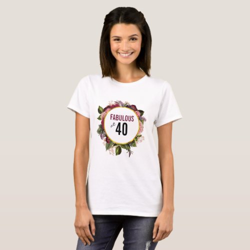 Fabulous at 40 Floral Frame T_Shirt