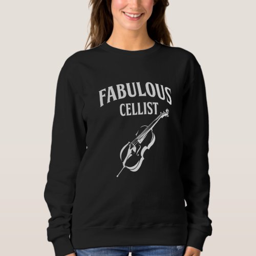 Fabulous Cellist Cello Player Musician Musical Ins Sweatshirt