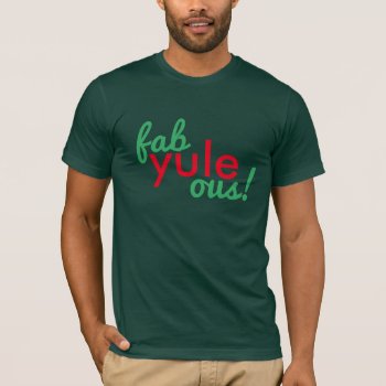 Fabulous Fab Yule Ous Christmas Holiday Inspired T-shirt by JustFunnyShirts at Zazzle