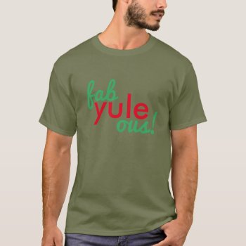 Fabulous Fab Yule Ous Christmas Holiday Inspired T T-shirt by JustFunnyShirts at Zazzle