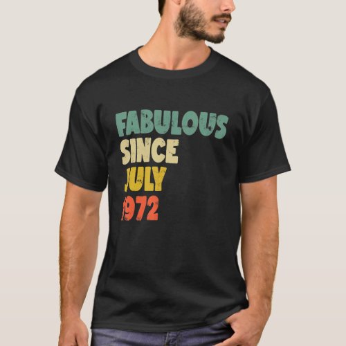 Fabulous Since July 1972 Boy Girl Man Woman Birthd T_Shirt