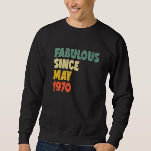 Fabulous Since May 1970 Boy Girl Man Woman Birthda Sweatshirt