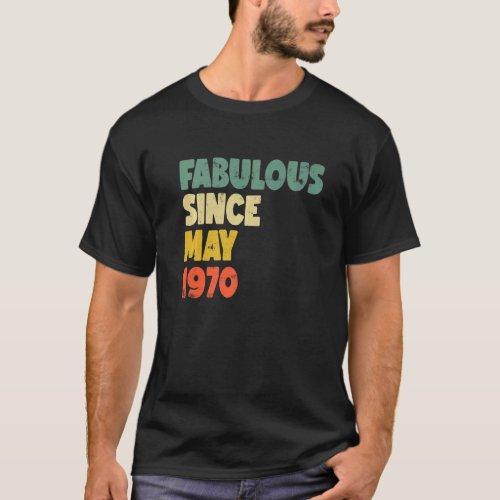 Fabulous Since May 1970 Boy Girl Man Woman Birthda T_Shirt