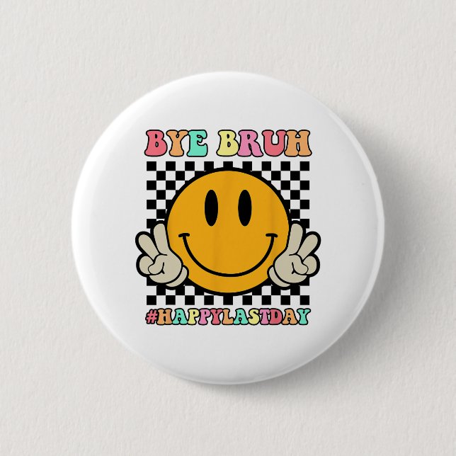 Face Bye Bruh Teacher Happy Last Day Of School Sum Button (Front)