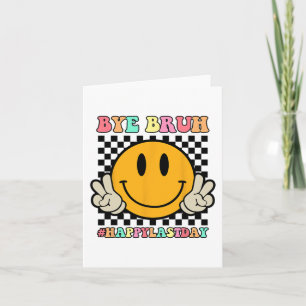 Face Bye Bruh Teacher Happy Last Day Of School Sum Card