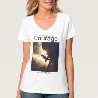 Face difficulties with courage success will follow T-Shirt