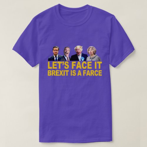 FACE IT BREXIT IS A FARCE fun anti Brexit message T_Shirt