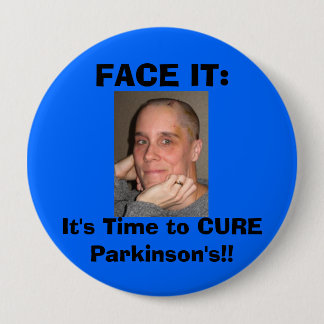 FACE IT:, It's Time to CURE Parkinson's! Pinback Button