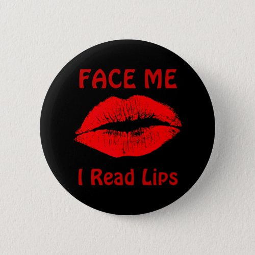 FACE ME I Read Lips Pinback Button