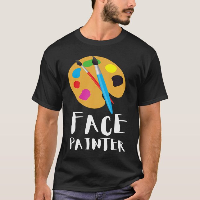 Face Painter And Face Painting T-Shirt (Front)
