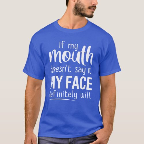 Face says it all if my mouth doesnt say it Gift T_Shirt