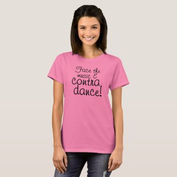 Face The Music & Contra Dance T-shirt by FuzzyCozy at Zazzle