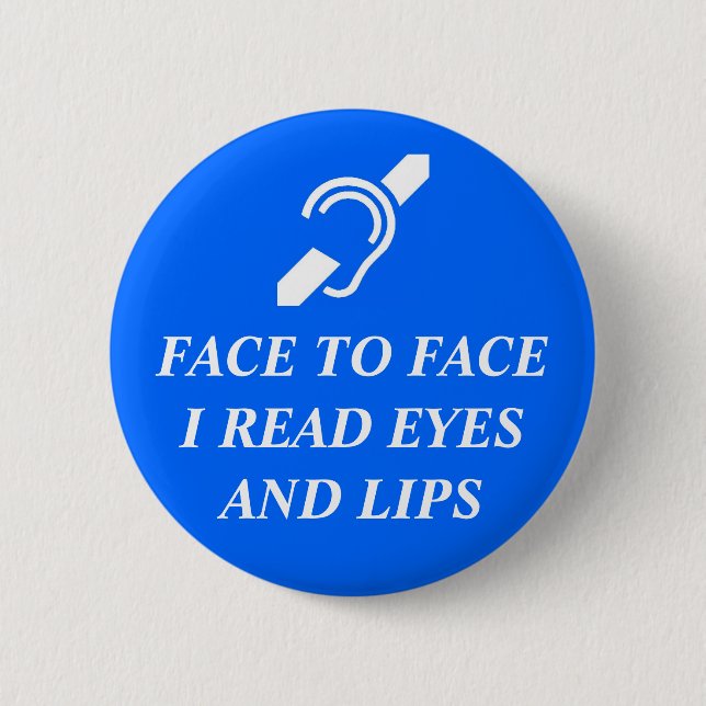 Face To Face I Read Eyes And Lips Pinback Button (Front)