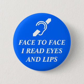 Face To Face I Read Eyes And Lips Pinback Button