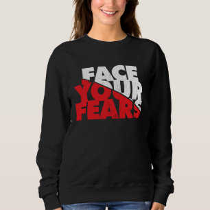 Face Your Fears Sweatshirt