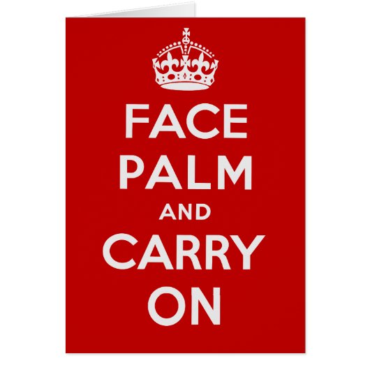 Facepalm and Carry On - It's one of THOSE days Cards (Front)