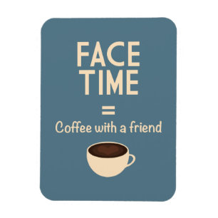 FaceTime = Coffee with a Friend Magnet