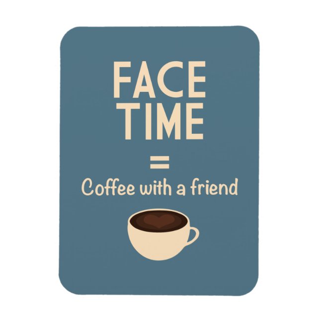 FaceTime = Coffee with a Friend Magnet (Vertical)
