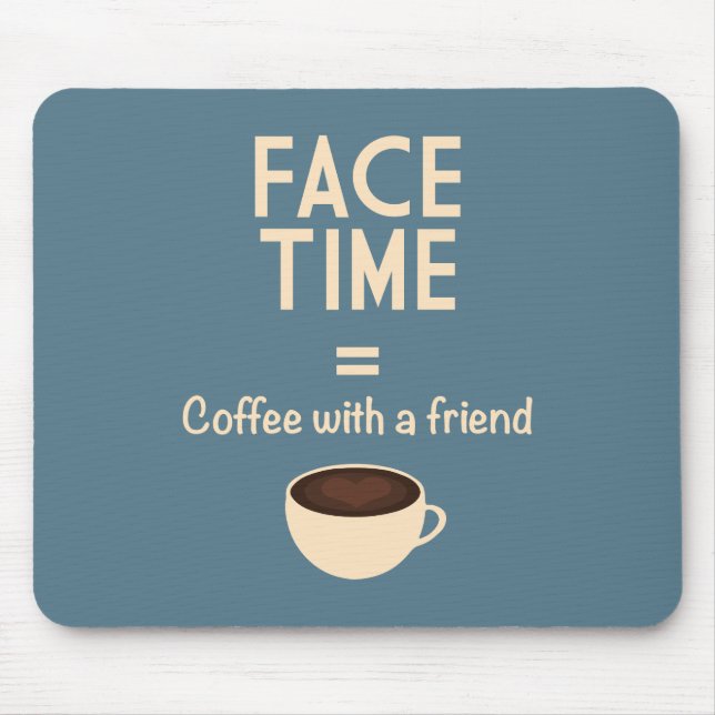 FaceTime = Coffee with a Friend Mouse Pad (Front)