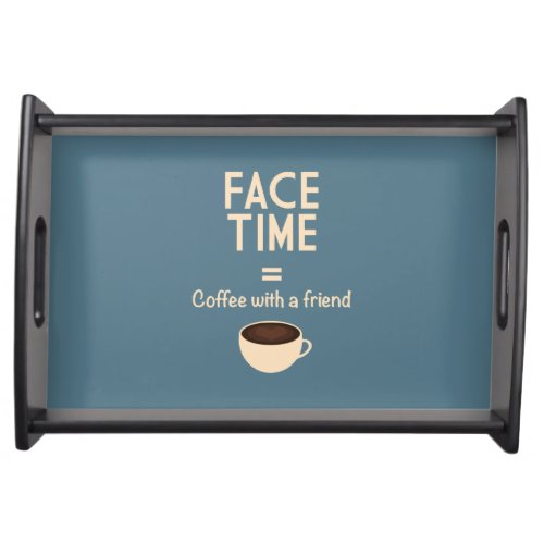 FaceTime  Coffee with a Friend Serving Tray