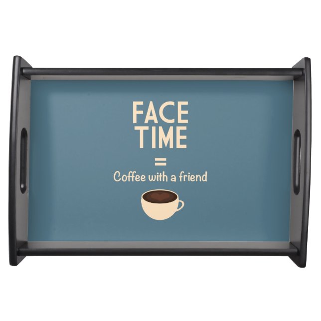 FaceTime = Coffee with a Friend Serving Tray (Front)