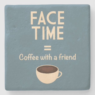 FaceTime = Coffee with a Friend Stone Coaster