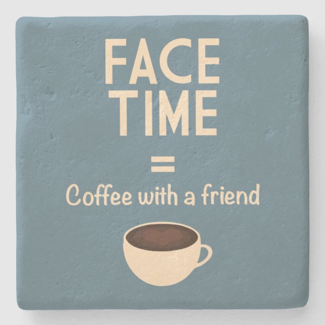 FaceTime = Coffee with a Friend Stone Coaster (Front)
