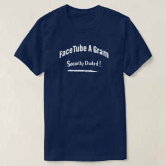FaceTube A Gram (socially Dialed !) T-Shirt