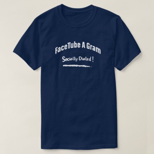 FaceTube A Gram socially Dialed  T_Shirt