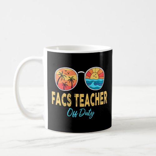 Facs Teacher Off Duty Happy Last Day Of School Sum Coffee Mug