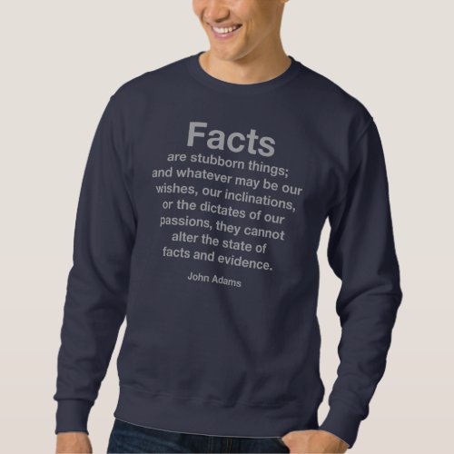 Fact Are Stubborn Things Sweatshirt