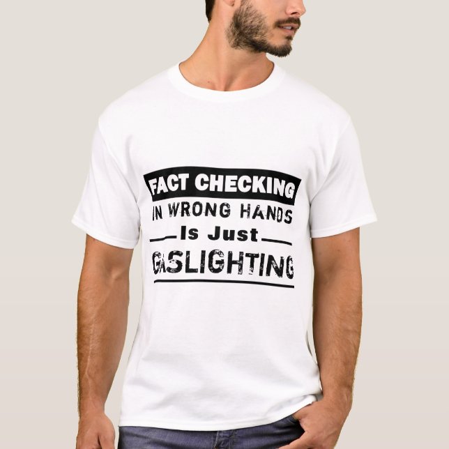 "Fact Checking" Gaslighting Black And White  T-Shirt (Front)
