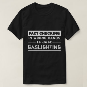 "Fact Checking" Gaslighting White And Black T-Shirt