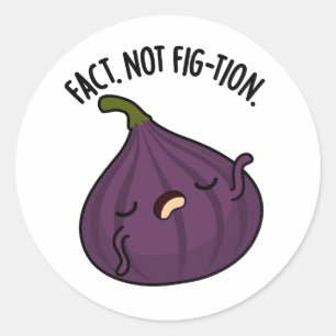 Fact Not Fig-tion Funny Fig Pun Classic Round Sticker