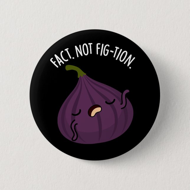 Fact Not Fig-tion Funny Fig Pun Dark BG Button (Front)