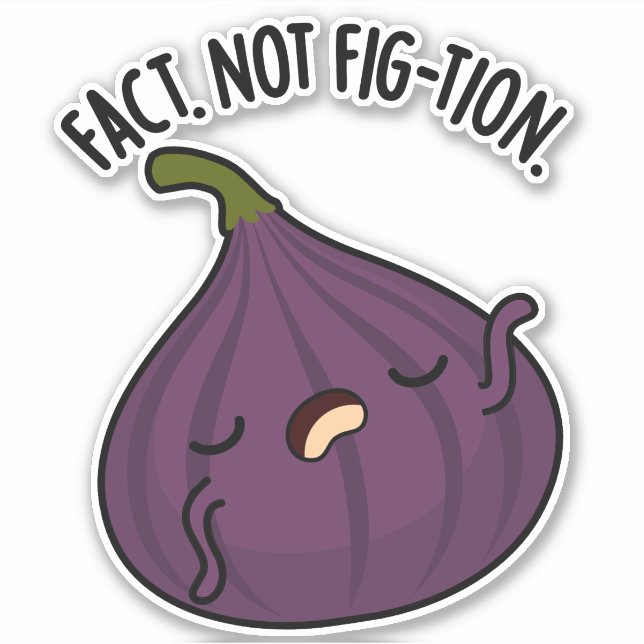 Fact Not Fig-tion Funny Fig Pun  Sticker (Front)