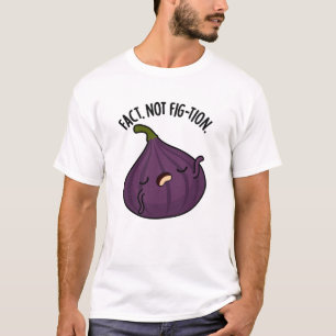 Fact Not Fig-tion Funny Fig Pun T-Shirt