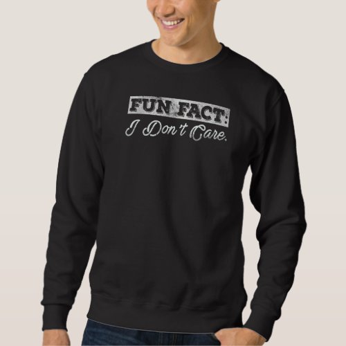 Fact Sarcasm Cynical Joke Quote Confidence Sweatshirt